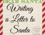 Dear Santa: Writing a letter to&nbsp;Santa