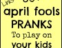30+ April Fools Pranks to Play on Your&nbsp;Kids!