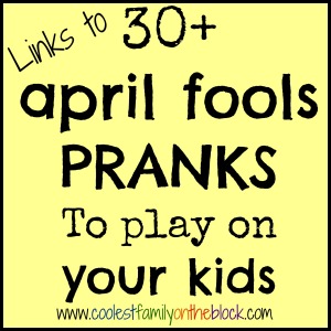April Fools Pranks to play on your kids