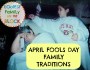 Fun Prankless April Fools Day Family&nbsp;Traditions