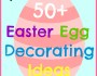 50+ Easter Egg Decorating Ideas&nbsp;(Links)
