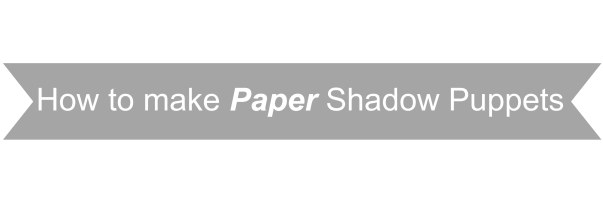 Paper Shadow Puppets