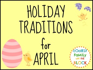 Fun family traditions for the month of April